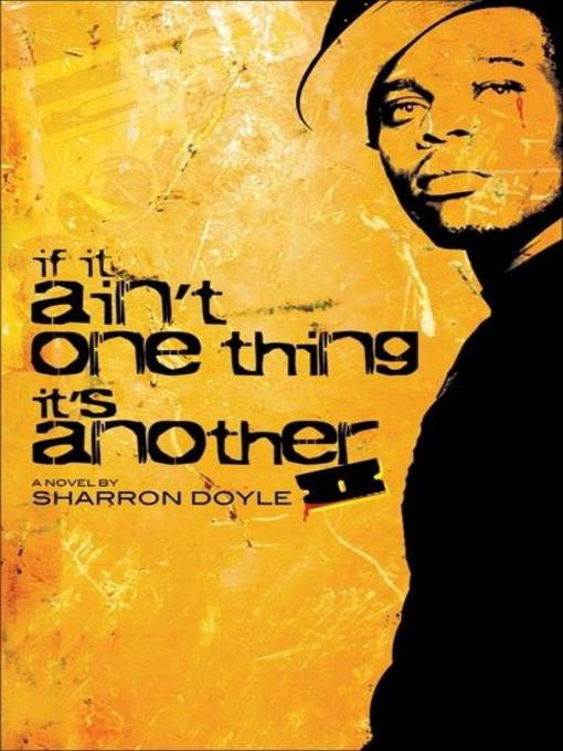 Title details for If it Aint One Thing it's Another by Sharron Doyle - Available